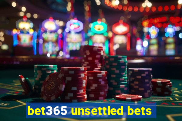 bet365 unsettled bets